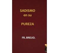 SADISMO EN SU PUREZA: (Autopsia de un verdugo): 13 (PSICO-DRAMA)