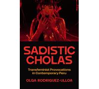 Sadistic Cholas : Transfeminist Provocations in Contemporary Peru