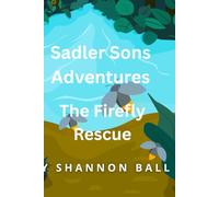 Sadler Sons Adventures: The Firefly Rescue
