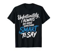 Sadly I Always Have Something Smart to Say - T-Shirt
