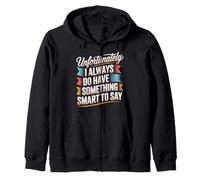 Sadly I Always Have Something Smart to Say - Zip Hoodie