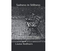 Sadness In Stillness: A collection of intense, unhappy emotions alchemised into poetry.