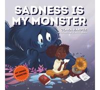 Sadness Is My Monster: A Children's Picture Book about Grief, Loss, and Healing. Helping Kids Understand and Express Big Feelings Through Social Emotional Learning (My Inner Monster Series)