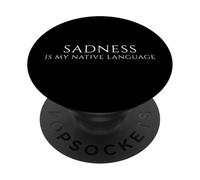 Sadness is My Native Language - Moody Quote for Deep Feelers PopSockets Adhesive PopGrip