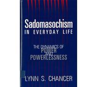 Sadomasochism in Everyday Life: The Dynamics of Power and Powerlessness (Interpretation of Music; 17)