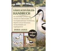 SÄBELSCHNÄBLER-HANDBUCH: Ein vollständiger Leitfaden zum Verhalten der Säbelschnäbler, zur Feuchtgebietsökologie, Fortpflanzung, Migration und zum Naturschutz für Naturliebhaber und Vogelbegeisterte