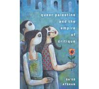 Sa'ed Atshan - Queer Palestine and the Empire of Critique - Paperb - M245z