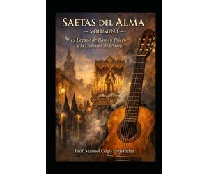 SAETAS DEL ALMA - Volumen I: El Legado de Ramón Priego y la Guitarra de Utrera (Material Didáctico Y Educación Musical)