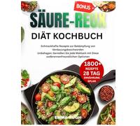 Säure Reflux Diät-Kochbuch: Geschmackvoll RezepteZuKampf Verdauungsbeschwerden :GenießenJederMahlzeitmit diesen sodbrennen freundlichen Optionen