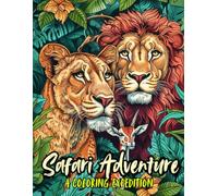 Safari Adventure - A Coloring Expedition: Adult Coloring Book Animals & Nature. 50+ Coloring Pages of African Wildlife, Scenery & Landscape