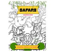 SAFARI ADVENTURE COLORING BOOK: AMAZING JUNGLE CREATURE FOR YOUNG ARTIST