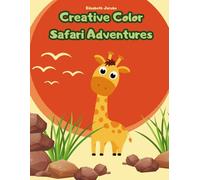 Safari Adventures Coloring Book for Kids Ages 4-8: Fun and Easy African Wildlife Scenes with Lions, Elephants, Giraffes, and More (Creative Color Adventures)