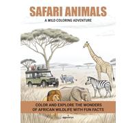 Safari Animals: A Wild Coloring Adventure: COLOR AND EXPLORE THE WONDERS OF AFRICAN WILDLIFE WITH FUN FACTS