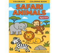 Safari animals bilingual coloring book (French - English). 6 to 8 years old. Learn safari animals in the funniest way !: Animaux de la savane, cahier ... les animaux de la savane en t'amusant !