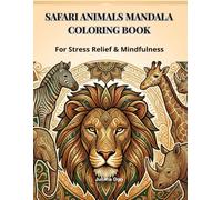 Safari Animals Mandala Coloring Book: Beautiful Lion, Elephant, Zebra, Giraffe and Rhino Mandala Designs for Adults and Teens