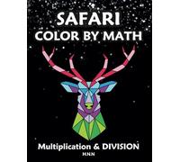 Safari Color by Math Multiplication and Division.: A Fun and Educational Activity Book for Kids.