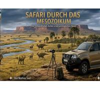 Safari durch das Mesozoikum: Ein fotografisches Archiv einer unmöglichen Reise