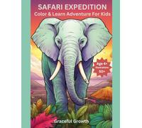 SAFARI EXPEDITION: Color & Learn Journey for Kids 4 & Up - Featuring Over 50 Vivid Illustrations to Discover and Learn About the Fascinating World of ... Growth Coloring & Activity Collection)