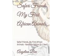 Safari Friends, My First African Animals: Safari Friends, My First African Animals - Newborn Edition (0-1 Year)
