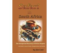 Safari in South Africa: The Unexpected Discovery of Divine Purpose - one hunter's story of dream, disappointment and destiny