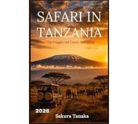 SAFARI IN TANZANIA GUIDA DI VIAGGIO 2026