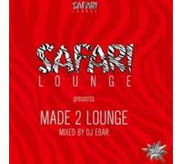 Safari Lounge Pres. Dj Ebar - Made 2 Lounge