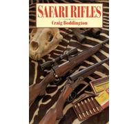 Safari Rifles: Doubles, Magazine Rifles, and Cartridges for African Hunting