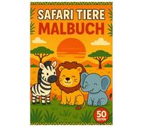 Safari Tiere Malbuch: 50 fröhliche Ausmalbilder der tierischen Savannenbewohner: Für Kinder und Erwachsene zum Ausmalen und Entspannen
