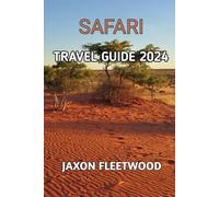 Safari Travel Guide 2024 (Wanderway Chronicles: Exploring the World’s Hidden Stories and Uncharted Paths)