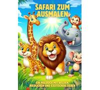 Safari zum Ausmalen für Kinder - 29 wilde Tiere mit spannenden Fakten | Lern-Malbuch über Tiere aus Afrika & der Welt