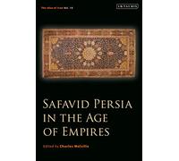 Safavid Persia in the Age of Empires: The Idea of Iran Vol. 10