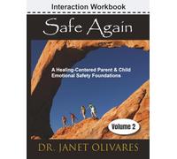 Safe Again Volume 2: A Healing-Centered Parent & Child Interaction Workbook Understanding Deeper Emotional Wounds & Moving Forward with Healing and Connection