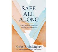 Safe All Along : Trading Our Fears and Anxieties for God's Unshakable Peace