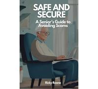 Safe and Secure: A Senior's Guide to Avoiding Scams
