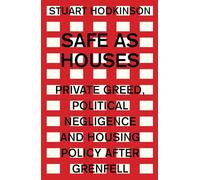 Safe as Houses: Private Greed, Political Negligence and Housing Policy After Grenfell (Manchester Capitalism)