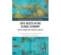 Safe Assets in the Global Economy: Supply, Demand and Financial Stability (Routledge International Studies in Money and Banking)