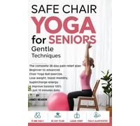 Safe Chair Yoga for Seniors Gentle Techniques: Complete 28-Day Pain Relief Plan Beginner to Advanced Chair Yoga Ball Exercises to Lose Weight, Boost Mobility, Supercharge Energy & Improve Balance