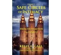 Safe Circles Of Intimacy: Volume II - From Transaction to Charity (How to Optimize Christlike Emotional and Spiritual Intelligence)