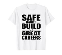Safe Habits Build Great Careers | Workplace Safety Campaign T-Shirt