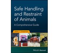Safe Handling and Restraint of Animals : A Comprehensive Guide