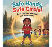 Safe Hands, Safe Circle!: Good Touch vs. Bad Touch and Private Parts: 4 (Keep Your Circle Strong! Series)