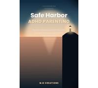 Safe Harbor ADHD Parenting: Realistic Solutions to Banish Burnout, Manage Kid Chaos and Declutter Your Digital Life