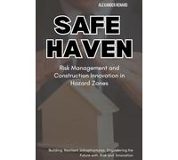 Safe Haven: Risk Management and Construction Innovation in Hazard Zones: Building Resilient Infrastructures: Engineering the Future with Risk and Innovation