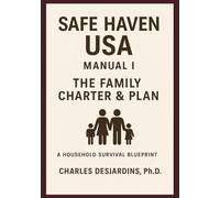 Safe Haven USA Manual I - The Family Charter and Plan: A Houshold Survival Blueprint