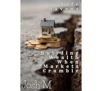 Safe Havens: Building Wealth When Markets Crumble (Market Meltdown Mastery: Profiting from Economic Storms)
