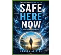 SAFE HERE NOW: Rewire Your Brain, Calm Anxiety, and Return to the Present Moment