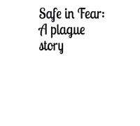 Safe in Fear: A plague story