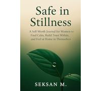 Safe in Stillness: A Self-Worth Journal for Women to Find Calm, Build Trust Within, and Feel at Home in Themselves
