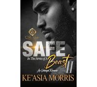 Safe In The Arms Of A Beast 2: An Unhinged Romance