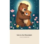 Safe In The Moonlight: A Heartwarming Bedtime Tale